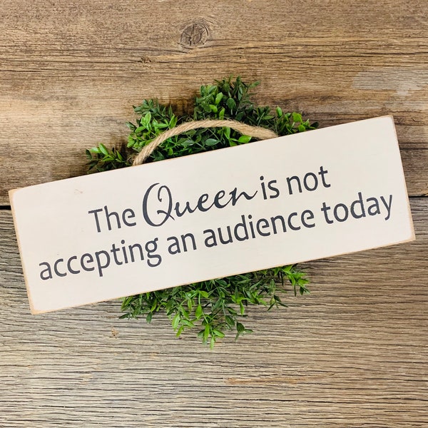 The Queen Is Not Accepting An Audience Today, Funny Sign, Office Sign, Sister Gift, Mom Gift, Drag Queen, LGBTQ Sign, Best Friend Gift