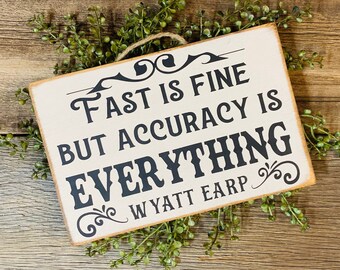 Fast Is Fine But Accuracy Is Everything, Wyatt Earp, Tombstone Quote, Western Decor, Movie Art, Wild West Sign, Father's Day Gift, Guy Gift