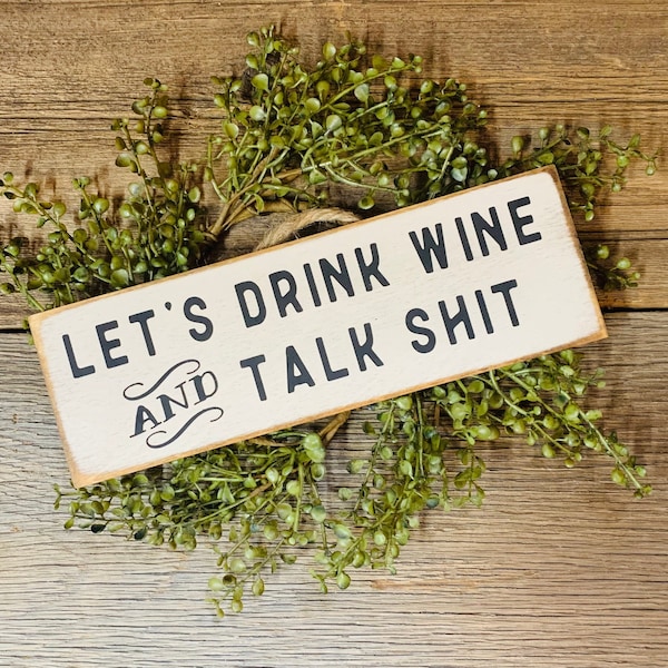 Let's Drink Wine And Talk Shit, Funny Sign, Wine Drinker, Friend Gift, Best Friend Gift, Mom Gift, Mother's Day Gift, Dad Gift, Fathers Day