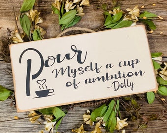 Pour My Self A Cup Of Ambition, Dolly Parton Quote, Coffee Sign, Kitchen Decor, Kitchen Sign, Coffee Sign, Dolly Parton Sign