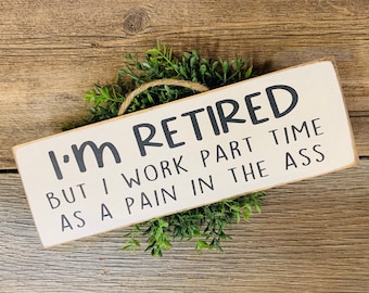 I'm Retired, But I Work Part Time As A Pain In The Ass, Retirement Gift, Retirement Gifts For Men, Retirement Gifts For Women,