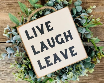 Live Laugh Leave, Welcome Sign, Office Sign, Home Sign, Entryway Sign, Porch Sign, Housewarming Gift, Guest Room Decor, Gift Idea