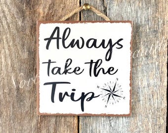 Always Take The Trip, Traveler Sign, Inspirational Gift, Home Decor, Classroom Sign, Adventurer Gift, Take The Scenic Route, Office Decor,