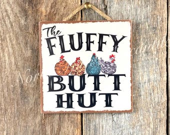 The Fluffy Butt Hut,Chicken Butt, Chicken Coop sign, Farm Sign, Chicken Lady, Chicken Gift, Hen House Sign, Chicken Humor, Funny Chicken