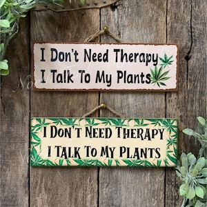 I Don&#39;t Need Therapy I Talk To My Plants,  Plant Lover Sign, Plant Decor, Gardener Gift, Funny Plant Sign, House Plant Sign, Plant Gift