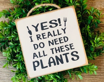 Yes I Really Do Need All These Plants, Plant Lover Sign, Plant Decor, Gardener Gift, Funny Plant Sign, House Plant Sign, Plant Gift