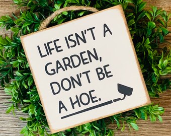 Life Isn't A Garden Don't Be A Hoe, Plant Lover Sign, Plant Decor, Gardener Gift, Funny Plant Sign, House Plant Sign, Plant Gift, Hoe Sign