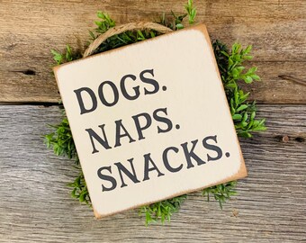 Dogs. Naps. Snacks. Dog Sign, Dog Gift, Pet Owner, Dog Owner, Funny Dog Sign, Pet Lover Gift, Dog Mom, Dog Friend, Dad Gift, Dog Dad