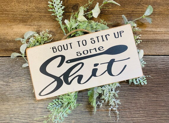 Bout To Stir Up Some Shit, Kitchen Sign, Kitchen Decor, Kitchen Humor Sign,  Funny Kitchen Decor, Funny Kitchen, Kitchen Wall Decor