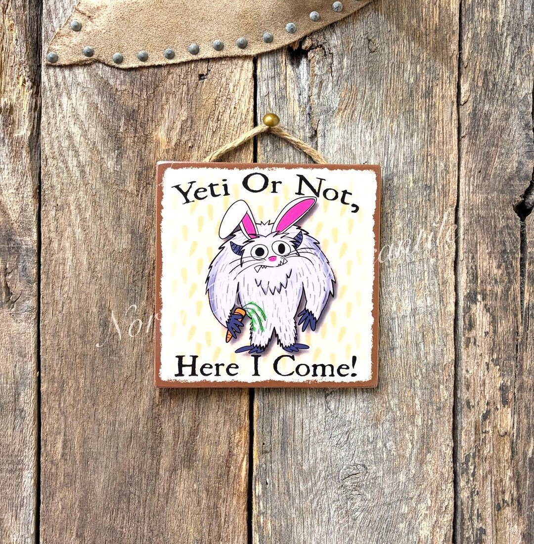 Yeti or Not Here I Come, Easter Yeti, Abominable Snowman, Tibetan ...