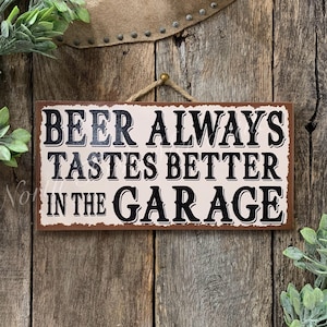 Beer Always Tastes Better In The Garage, Welcome Sign, Dad Gift, Bar Sign, Man Cave, Beer Sign, Garage Sign, Booze Sign, Fathers Day Gift