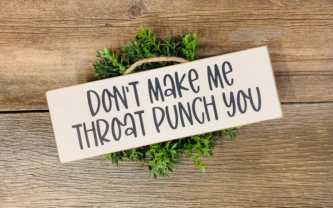 Don't Make Me Throat Punch You Funny Sign Sarcastic Etsy