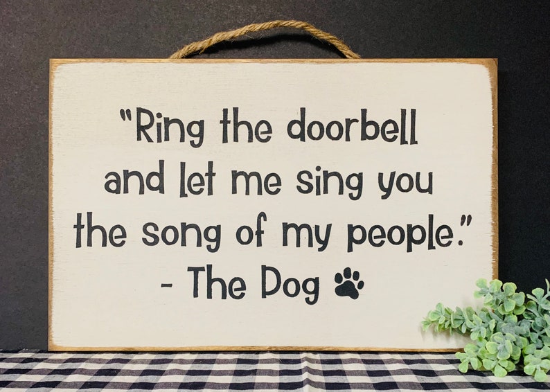 Ring The Doorbell And Let Me Sing You The Song Of My People Home Sign Dog Sign Funny Dog Sign Dog Quote