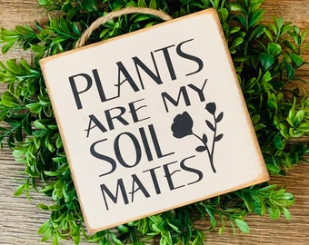 Plants Are My Soil Mates, Plant Lover Sign, Plant Decor, Gardener Gift, Funny Plant Sign, House Plant Sign, Plant Gift, Green Thumb Gifts