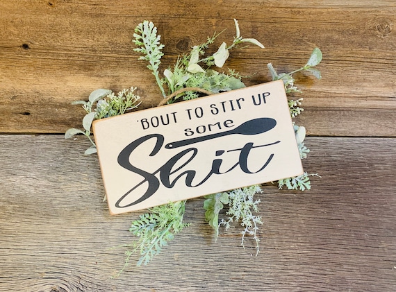 Bout To Stir Up Some Shit, Kitchen Sign, Kitchen Decor, Kitchen Humor Sign,  Funny Kitchen Decor, Funny Kitchen, Kitchen Wall Decor