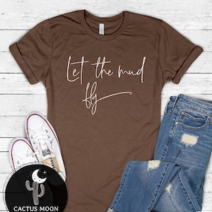 Let the Mud Fly Shirt, Adult Short Sleeve, V-Neck, Long Sleeve or Youth/Toddler Tee, Funny Mudding Shirt for Off Road SxS UTV Moto Quad