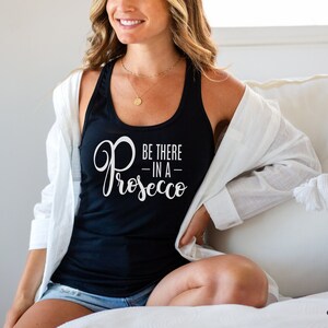 Be There In A Prosecco Tank Top, Be There In A Prosecco Shirt Day Drinking Shirt Wine Drinkers Shirt Girls Night Out Shirt Wine Lovers Shirt