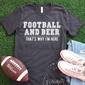 Football and Beer That&#39;s Why I&#39;m Here Short or Long Sleeve Shirt, Football Dad or Mom Shirt, Football and Beer Shirt, Tailgater Shirt
