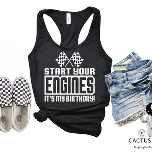 Ladies Start Your Engines It&#39;s My Birthday Racerback Tank Top, Scoopneck Shirt or V-Neck Shirt, Race Themed Birthday Tank or Shirt