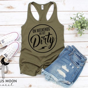 On Weekends We Get Dirty UTV SxS Dirt Bike Camping Racerback Tank, Ladies V-Neck Shirt or Ladies Scoopneck Shirt Side by Side SxS Mudding