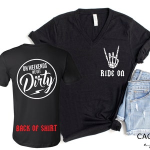 Ride On and On Weekends We Get Dirty Front and Back, Adult Short or Long Sleeve or Youth Short Sleeve Race Weekends Moto SxS Camping Shirt