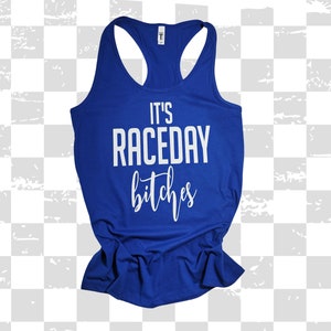 Ladies It's Raceday Bitches Tank Top or Scoopneck or V-neck