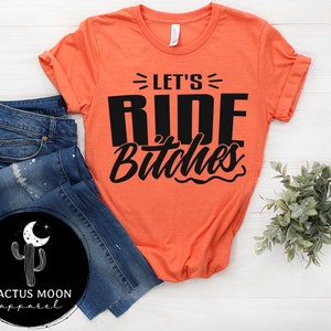 Let&#39;s Ride Bitches Shirt Short Sleeve, V-Neck or Long Sleeve T-Shirt, Dirt Bike Motocross UTV SxS Side By Side BMX MTB Mtn Bike Snowmobile