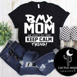 BMX Mom We Don't Do That Keep Calm Thing Adult Short Sleeve or Long Sleeve Shirt or Youth Short Sleeve T-Shirt, BMX Bike Race Day Shirt