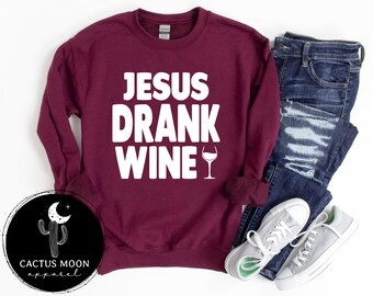 jesus drank wine sweatshirt