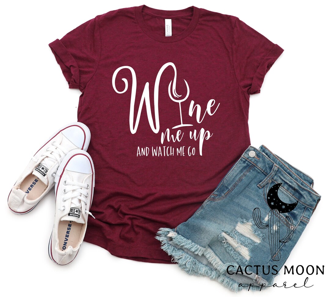 Wine Me up and Watch Me Go Shirt, Wine Drinkers Short Sleeve or Long