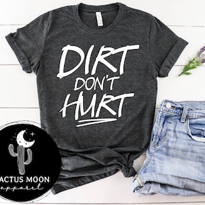Dirt Don't Hurt Shirt, Adult Short or Long Sleeve Tee for Dirt Bike Motocross SxS UTV Mudding ATV Outdoor Get Dirty Shirt