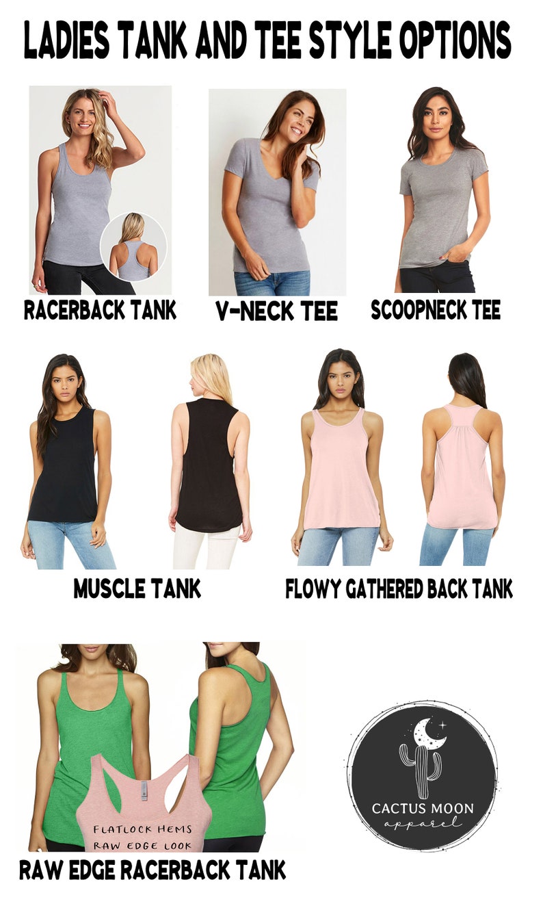 May include: A graphic showing different styles of women's tank tops and t-shirts. The styles include racerback, v-neck, scoopneck, muscle, flowy gathered back, and raw edge racerback. The graphic also includes the text "LADIES TANK AND TEE STYLE OPTIONS" and "CACTUS MOON apparel".