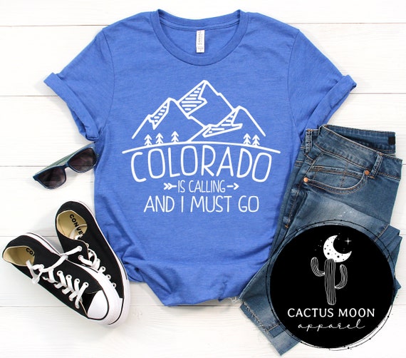 Colorado Is Calling And I Must Go T-Shirt Colorado Is Calling And I Must Go T-Shirt