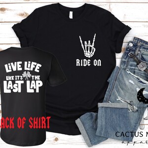 Ride On and Live Life Like It&#39;s The Last Lap Front and Back, Adult Short or Long Sleeve or Youth Short Sleeve Moto SxS Car Race Day Shirt