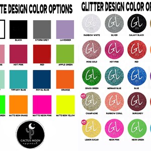 May include: A chart showing color options for matte and glitter designs. The matte color options include white, black, storm grey, lavender, dusty rose, hot pink, red, apple green, sea mint, tiffany blue, royal blue, orange, matte neon green, matte neon orange, matte neon pink, and matte neon yellow. The glitter color options include rainbow white, silver, galaxy black, old gold, rose gold, hot pink, red, neon orange, grass green, mermaid blue, blue, purple, champagne, rainbow coral, burgundy, orange, lemon sugar, neon pink, neon green, and neon blue.
