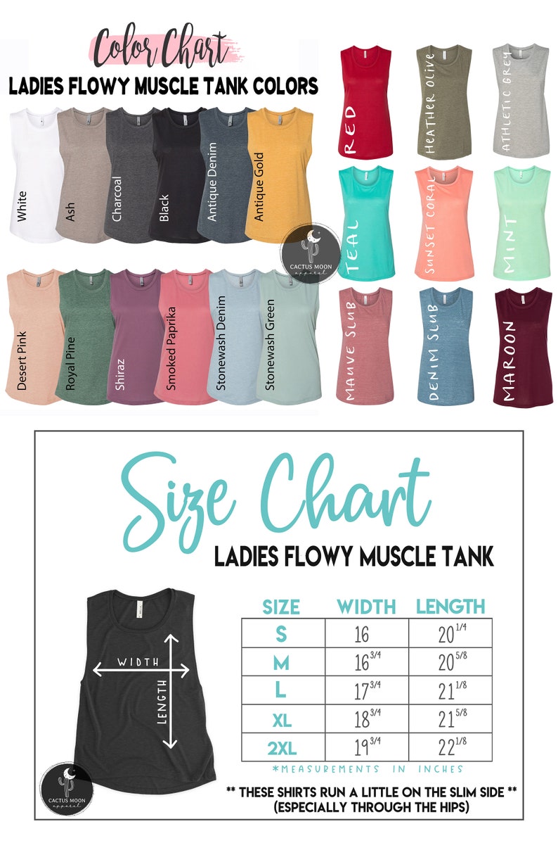 May include: Color chart showing 18 different colors of flowy muscle tank tops. The size chart shows the width and length measurements in inches for sizes S, M, L, XL, and 2XL. The text reads "These shirts run a little on the slim side (especially through the hips)".
