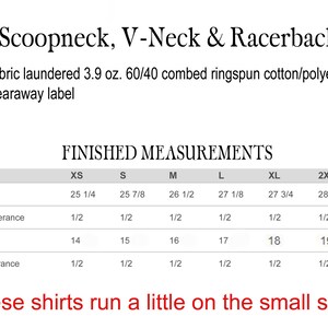 May include: A size chart for scoopneck, V-neck, and racerback shirts. The chart shows measurements in inches for body length and width for sizes XS through 3XL. The fabric is 3.9 oz. 60/40 combed ringspun cotton/polyester with a tearaway label. The text at the bottom of the chart reads "These shirts run a little on the small side."