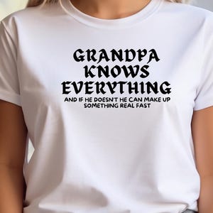 Funny Grandpa Shirt, Grandpa Knows Everything Tee, Cool Grandfather Gift, Best Grandpa Sweatshirt, Father’s Day Gift Idea