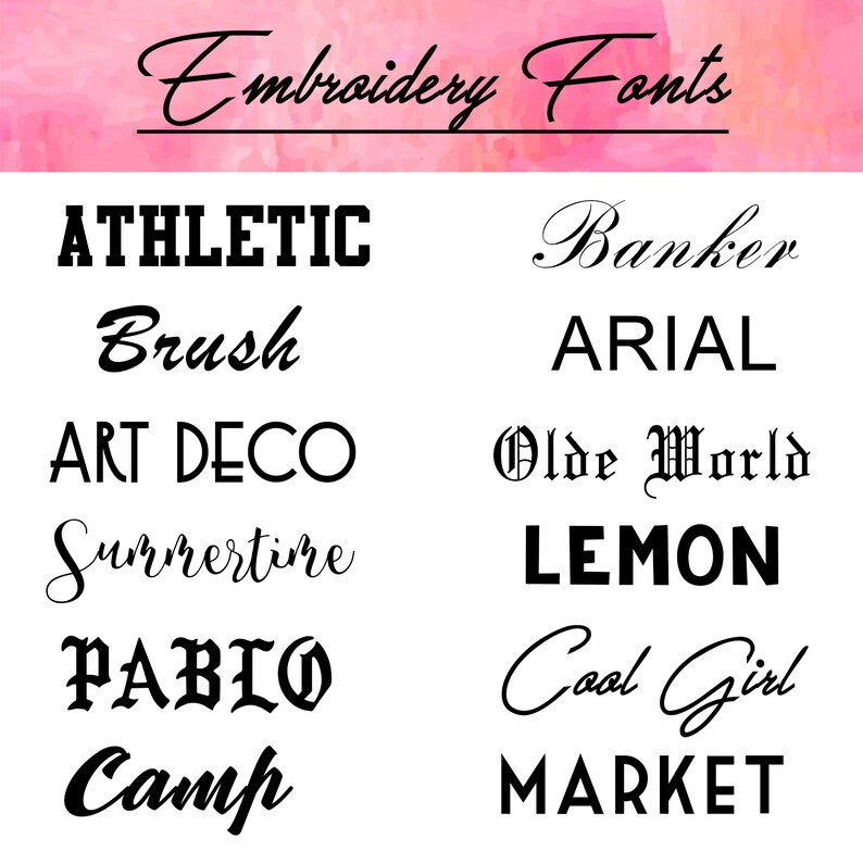 May include: A list of embroidery fonts, including Athletic, Brush, Art Deco, Summertime, Pablo, Camp, Banker, Arial, Olde World, Lemon, Cool Girl, and Market.