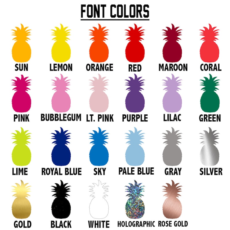 May include: A chart of pineapple icons showing different font colors. The colors include: sun, lemon, orange, red, maroon, coral, pink, bubblegum, light pink, purple, lilac, green, lime, royal blue, sky, pale blue, gray, silver, gold, black, white, holographic, and rose gold.