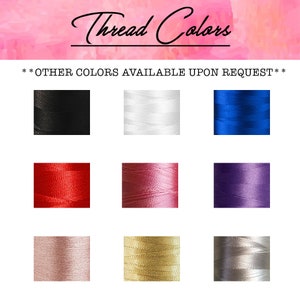 May include: A selection of thread colors for embroidery, including black, white, red, pink, purple, gold, and silver. Other colors are available upon request.
