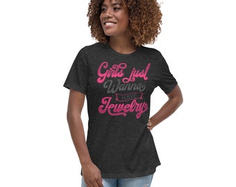 Girls Just Wanna Have Jewelry Quote Relaxed T-Shirt