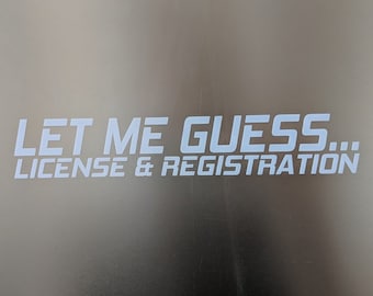 May include: White text on a gray background reads "LET ME GUESS... LICENSE & REGISTRATION" with "V1" to the left of the text.