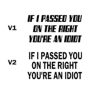 If I passed you on the right, you're an idiot vinyl decal sticker