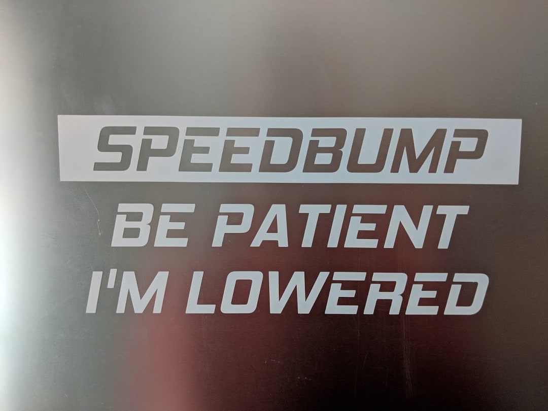 Speedbump Be Patient I'm Lowered Vinyl Decal Sticker - Etsy