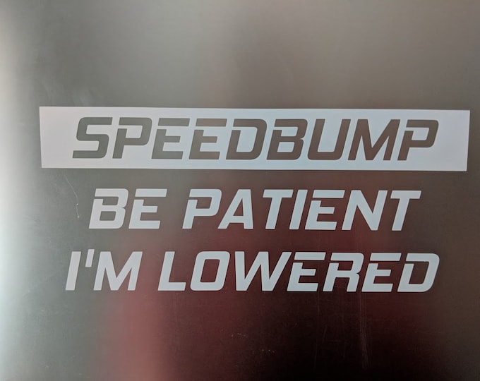 Speedbump be patient i'm lowered vinyl decal sticker