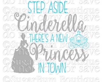 Step Aside Cinderella There's A New Princess In Town svg png