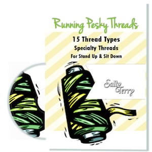 May include: A yellow and green spool of thread with the text "Running Pesky Threads" and "15 Thread Types Specialty Threads For Stand Up & Sit Down" and the name "Sally Terry" in a white box.