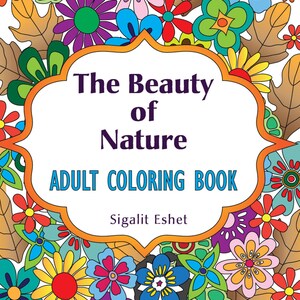 Coloring book- The beauty of nature: 26 beautiful printable coloring pages for relaxing, fun, personal growth and meditation- PDF file
