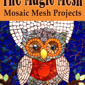 May include: A mosaic owl made with colorful glass tiles on a mesh backing. The owl has a red, orange, and yellow body, blue wings, and white feathers. The title "The Magic Mesh Mosaic Mesh Projects" and the artist's name "Sigalit Eshet" are visible at the top and bottom of the image.